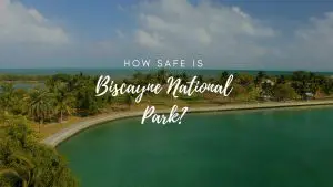 Is Biscayne National Park Safe? (2023)
