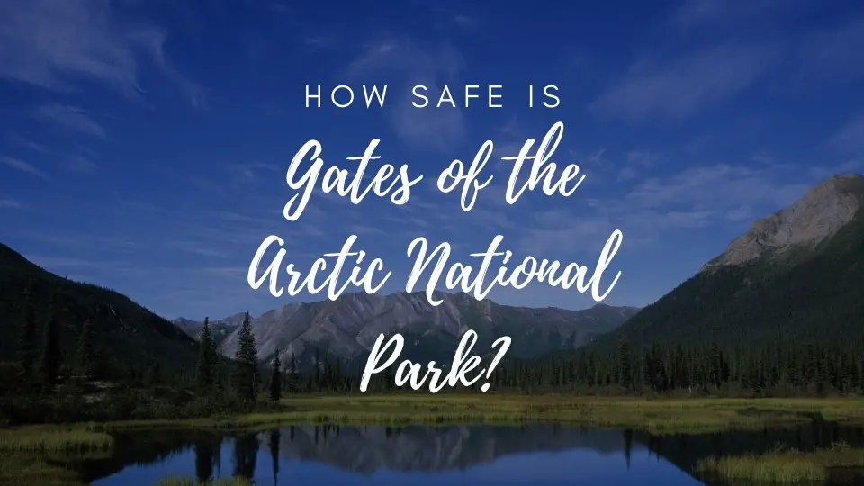 is gates of the arctic national park safe