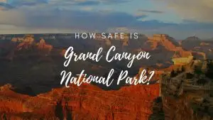 Is Grand Canyon National Park Safe? (2023)