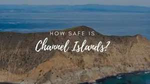 Is Channel Islands National Park Safe? (2023)
