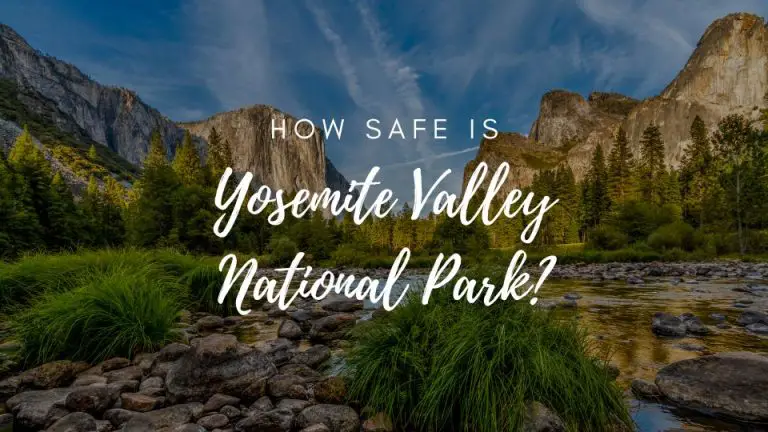 Is Yosemite National Park Safe? (2022)