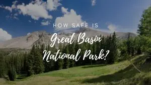 Is Great Basin National Park Safe? (2023)