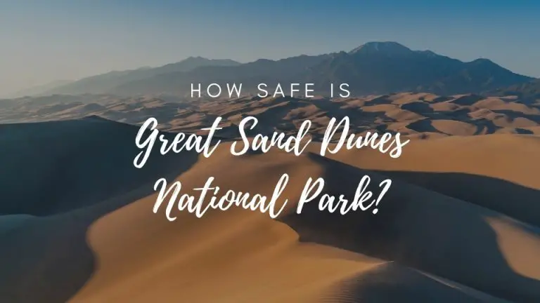 Is Great Sand Dunes National Park Safe? (2022)