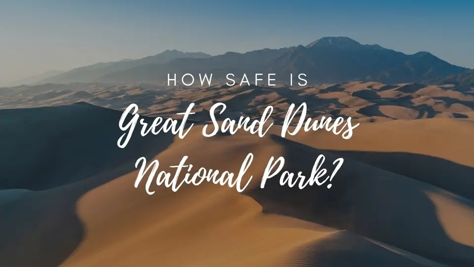 is great sand dunes safe
