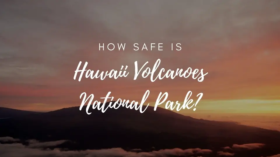 is hawaii volcanoes park safe