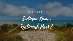 Is Indiana Dunes National Park Safe? (2023)