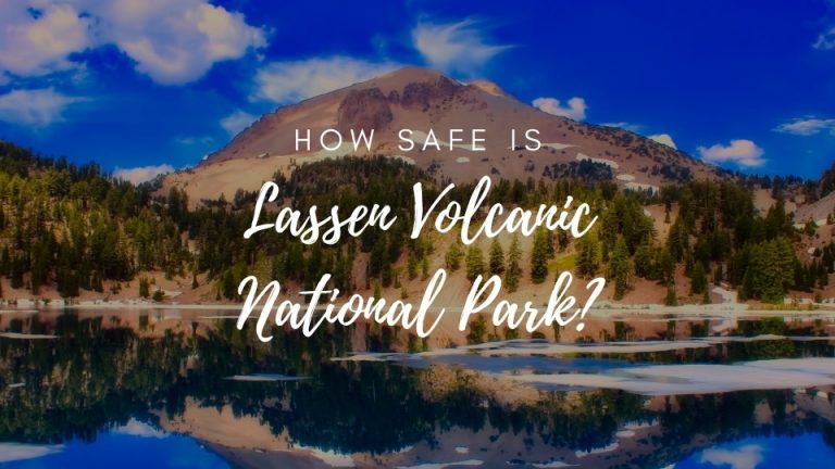 Is Lassen Volcanic National Park Safe? (2023)