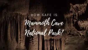 Is Mammoth Cave National Park Safe? (2023)