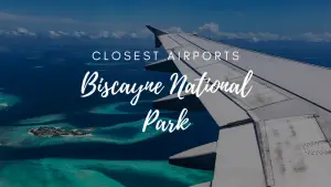 Closest Airports To Biscayne National Park