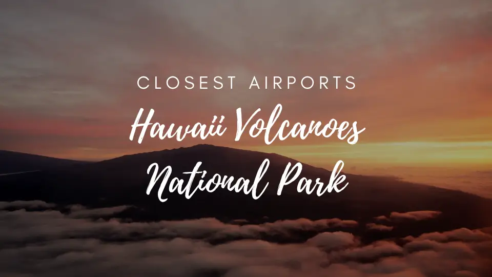 Closest Airport To Hawaii Volcanoes National Park