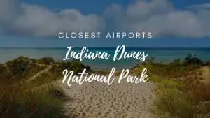 Closest Airports To Indiana Dunes National Park