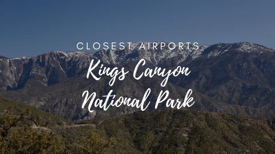 Closest Airport To Kings Canyon National Park