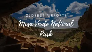 Closest Airports To Mesa Verde National Park