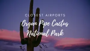 Closest Airports To Organ Pipe Cactus National Park
