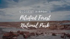 Closest Airports To Petrified Forest National Park