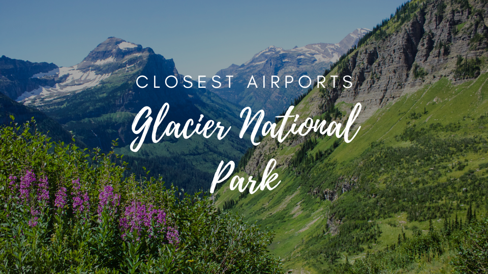 Closest Airports To Glacier National Park