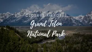 Closest Airports To Grand Teton National Park
