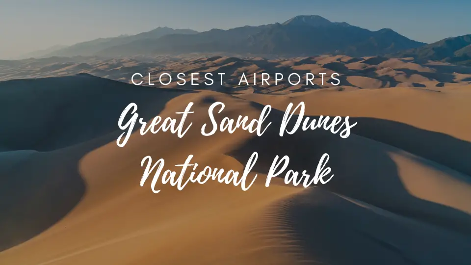Closest Airports To Great Sand Dunes National Park