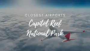 Closest Airports To Capitol Reef National Park
