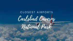 Closest Airports To Carlsbad Caverns National Park