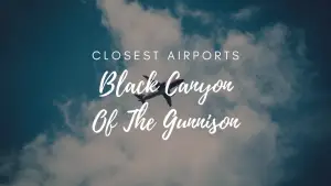 Closest Airports To Black Canyon Of The Gunnison National Park