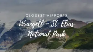 Closest Airports To Wrangell – St. Elias National Park